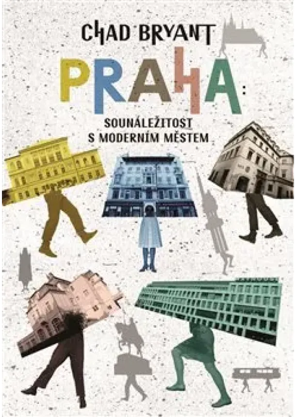 Chad Bryant - Praha: Sounáležitost s moderním městem