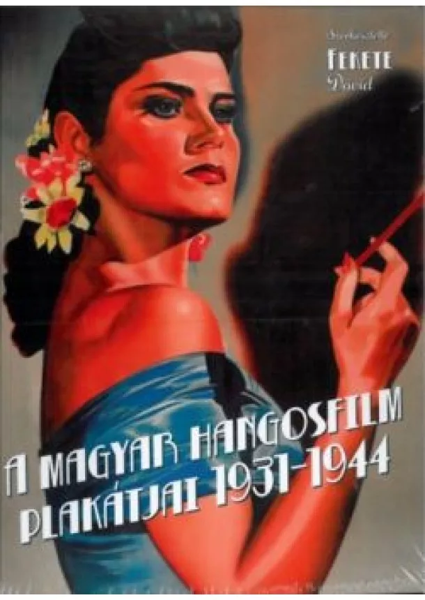 Fekete Dávid - A magyar hangosfilm plakátjai 1931-1944.