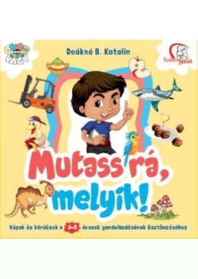 Mutass rá, melyik! /Képek és kérdések a 3-5 évesek gondolkodásának ösztönzéséhez