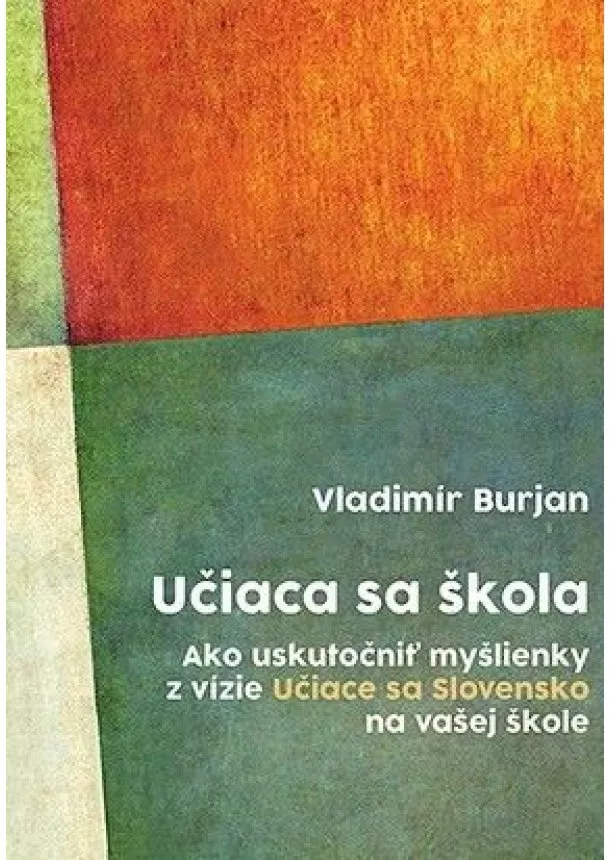 Vladimír Burjan - Učiaca sa škola - Ako uskutočniť myšlienky z vízie Učiace sa Slovensko na vašej škole