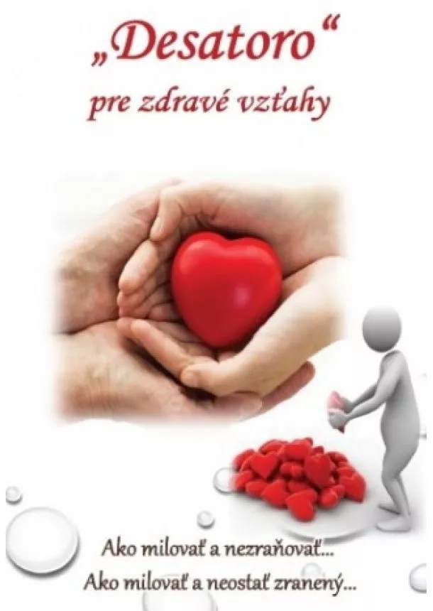 Mária Vicenová - Desatoro pre zdravé vzťahy - Ako milovať a nezraňovať... Ako milovať a neostať zranený...
