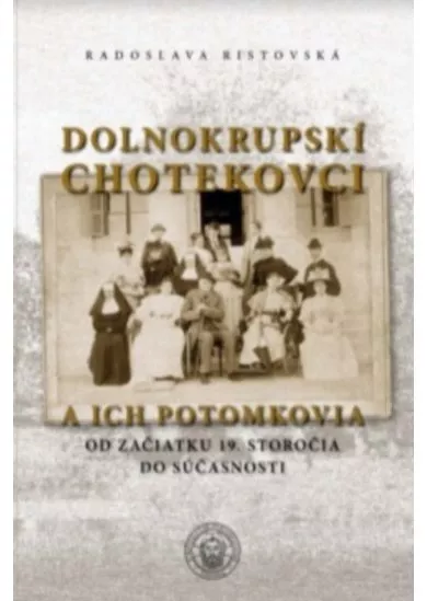 Dolnokrupskí Chotekovci a ich potomkovia - Od začiatku 19. storočia do súčasnosti