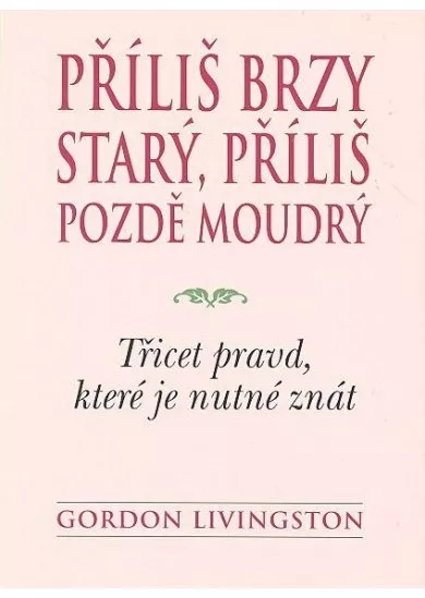 Příliš brzy starý, příliš pozdě moudrý
