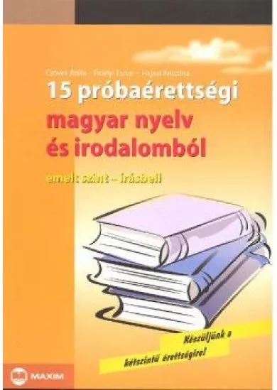 15 próbaérettségi magyar nyelv és irodalomból /Emelt,írásb.