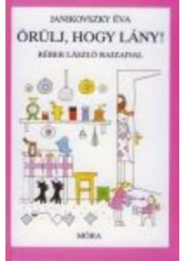 Janikovszky Éva - ÖRÜLJ, HOGY LÁNY! (6. KIADÁS)