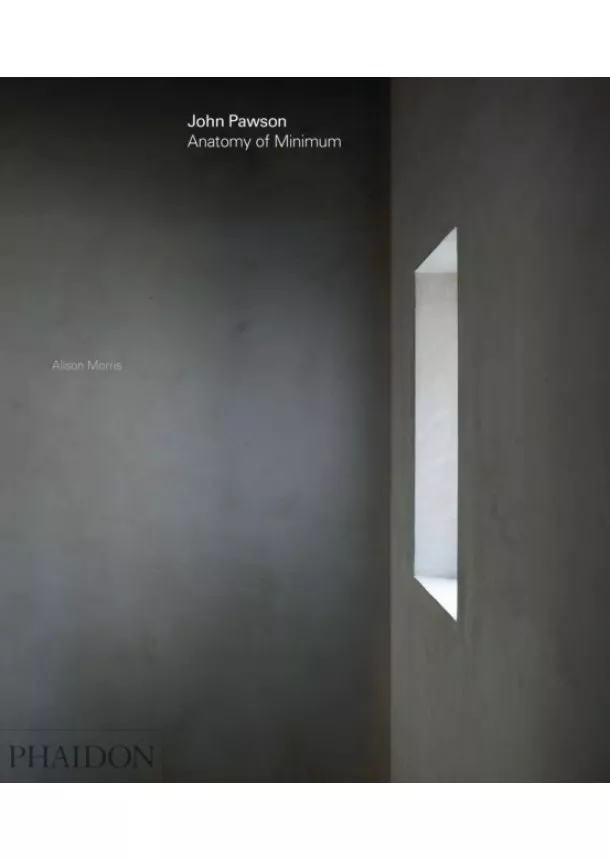 Alison Morris - John Pawson: Anatomy of Minimum