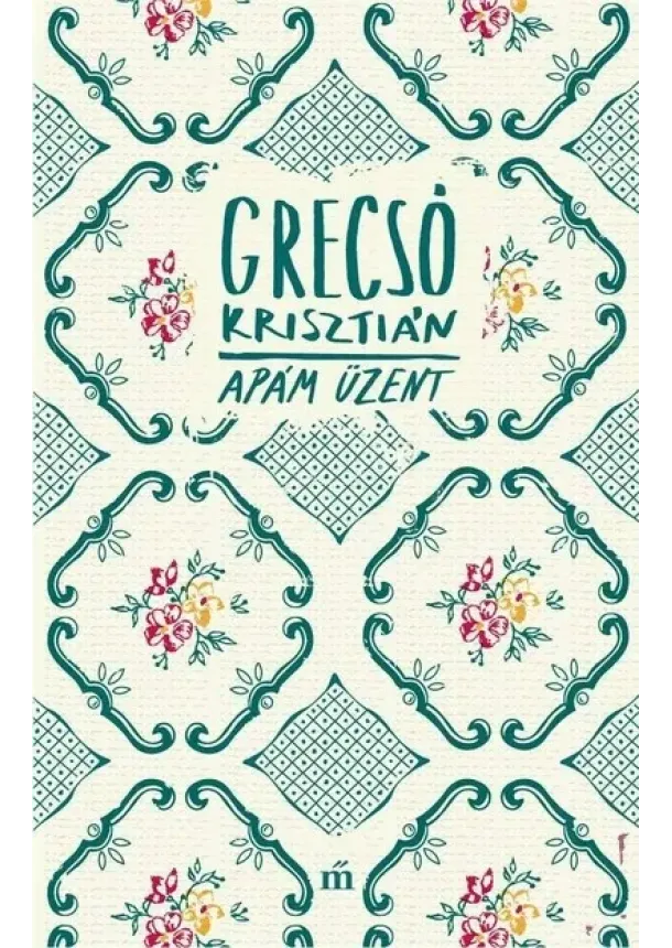 Grecsó Krisztián - Apám üzent