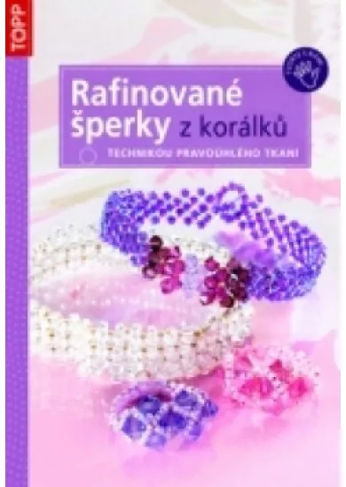 Rafinované šperky z korálků - Technikou pravoúhlého tkaní - TOPP