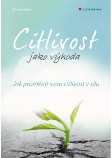 Citlivost jako výhoda - Jak proměnit svou citlivost v sílu