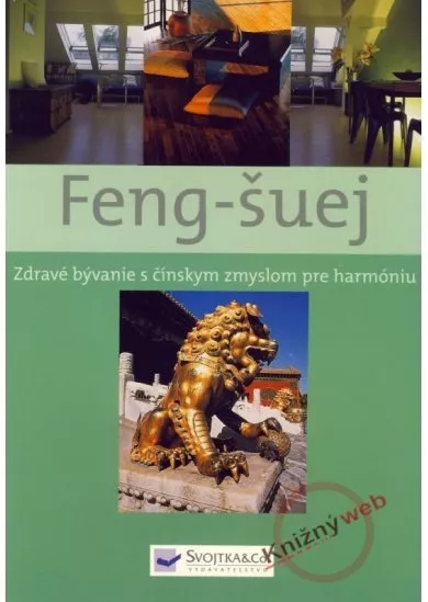 Feng-šuej - Zdravé bývanie s čínskym zmyslom pre harmóniu
