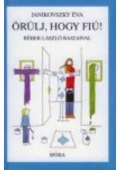 ÖRÜLJ, HOGY FIÚ! (6. KIADÁS)