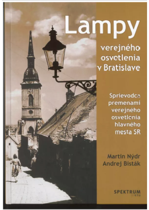 Martin Nýdr, Andrej Bisták - Lampy verejného osvetlenia v Bratislave - Sprievodca premenami vererjného osvetlenia hlavného mesta SR