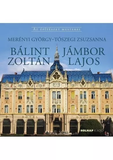 Bálint  Zoltán - Jámbor Lajos - Az építészet mesterei
