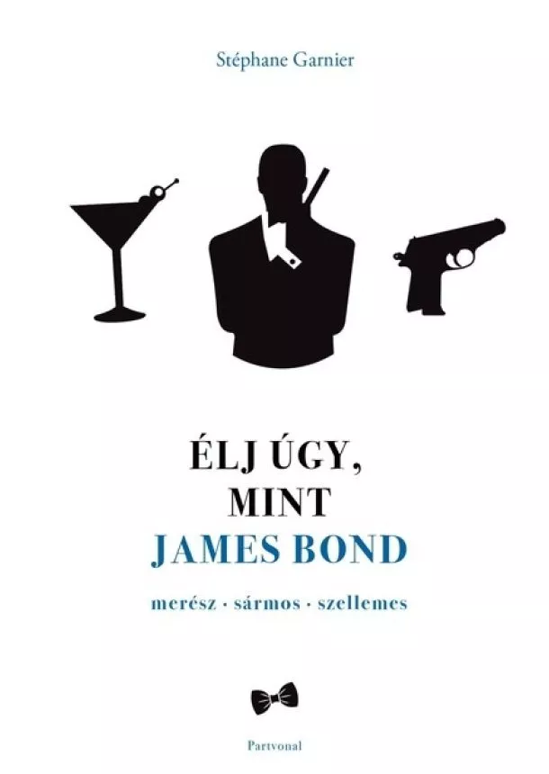 Stéphane Garnier - Élj úgy, mint James Bond