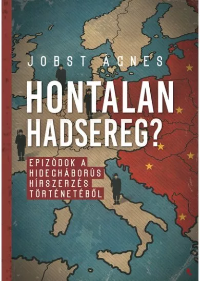 Hontalan hadsereg? - Epizódok a hidegháborús hírszerzés történetéből