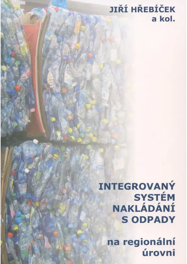 Jiří Hřebíček a kolektív - Integrovaný systém nakládání s odpady na regionální úrovni