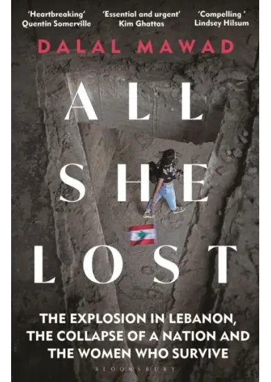All She Lost : The Explosion in Lebanon, the Collapse of a Nation and the Women who Survive