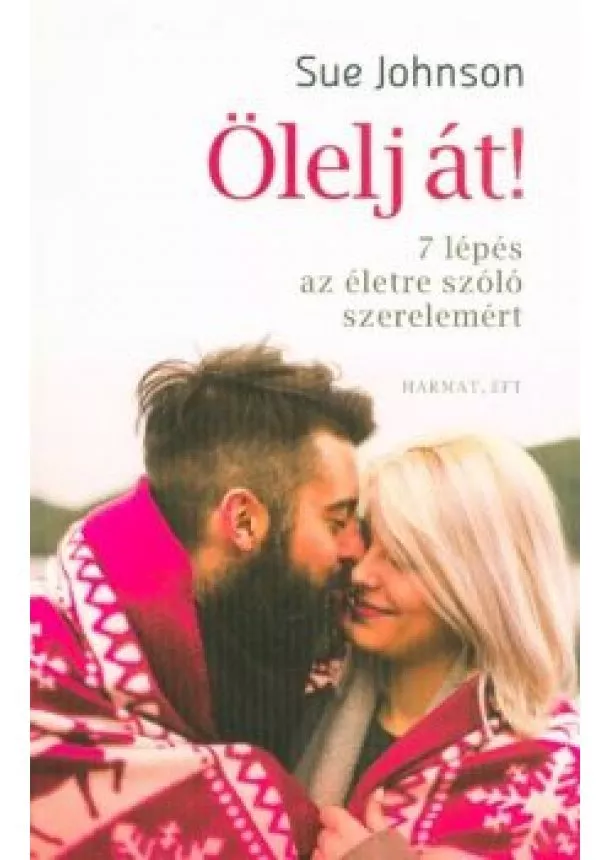 Sue Johnson - Ölelj át - 7 lépés az életre szóló szerelemért