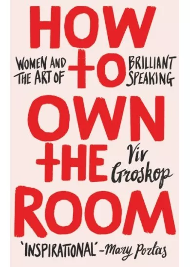 How to Own the Room : Women and the Art of Brilliant Speaking