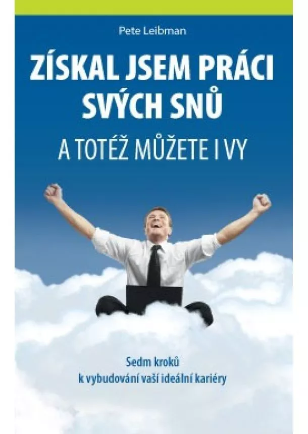 Pete Leibman - Získal jsem práci svých snů - a totéž můžete i vy