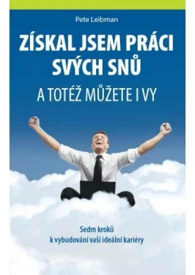 Získal jsem práci svých snů - a totéž můžete i vy