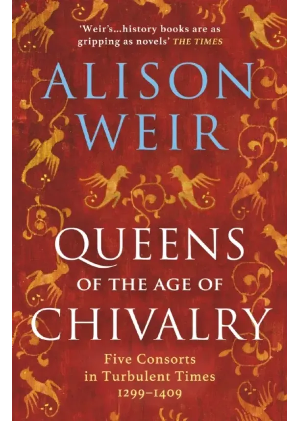 Alison Weir - Queens of the Age of Chivalry