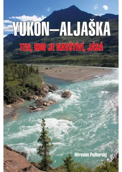 Aljaška-Yukon - Ten, kdo je navštíví, jásá
