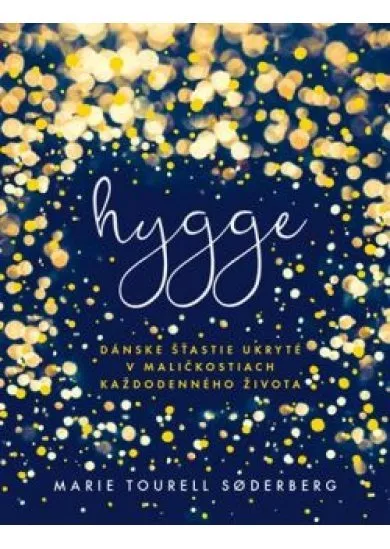 Hygge - Dánske šťastie ukryté v maličkostiach každodenného života