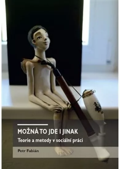 Možná to jde i jinak - Teorie a metody v sociální práci