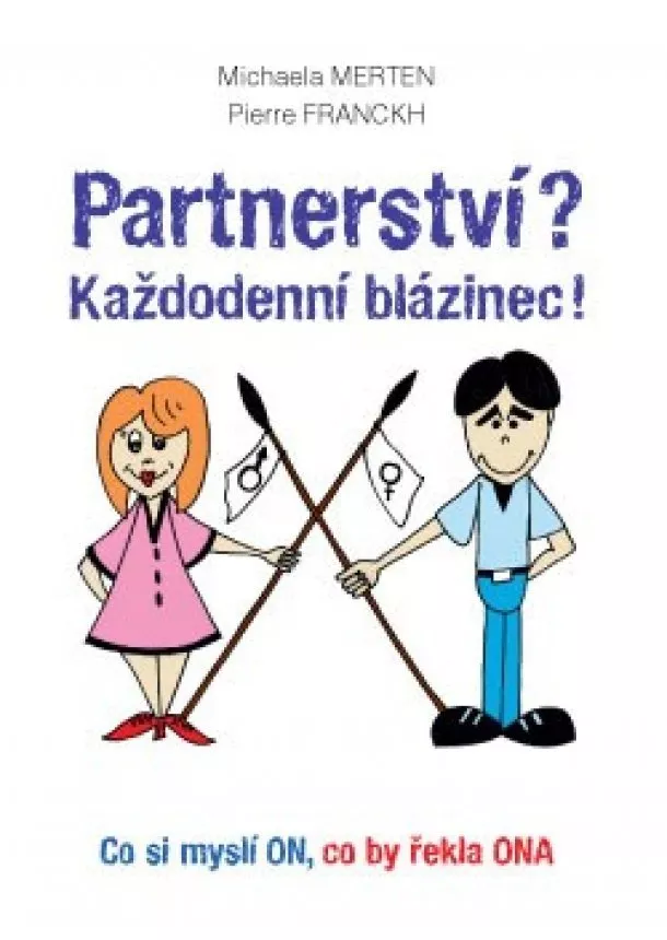 Michaela Merten, Pierre Franckh - Partnerství? Každodenní blázinec! - Co si myslí ON, co by řekla ONA