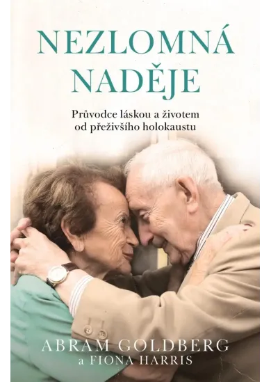 Nezlomná naděje - Průvodce láskou a životem od přeživšího holokaustu