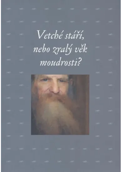 Vetché stáří, nebo zralý věk moudrosti?