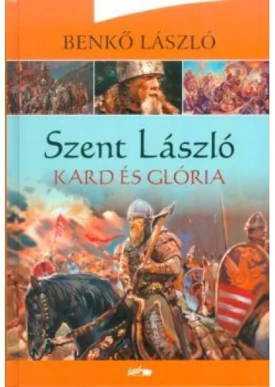 SZENT LÁSZLÓ - Kard és glória