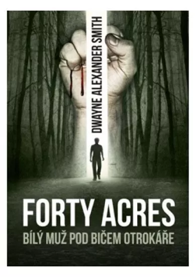 Forty Acres - Bílý muž pod bičem otrokáře