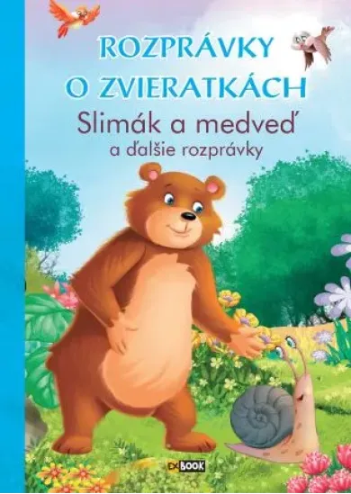 Rozprávky o zvieratkách - Slimák a medveď a ďalšie rozprávky