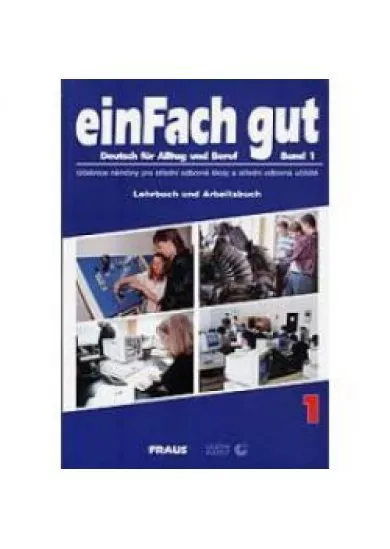 EinFach Gut - Deutsch für Alltag und Beruf - Band 1 - Lehrbuch und Arbeitsbuch