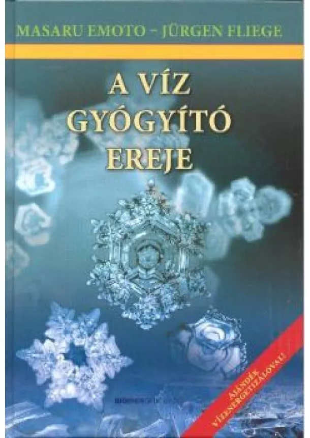 MASARU EMOTO - A VÍZ GYÓGYÍTÓ EREJE + AJÁNDÉK VÍZENERGETIZÁLÓVAL!