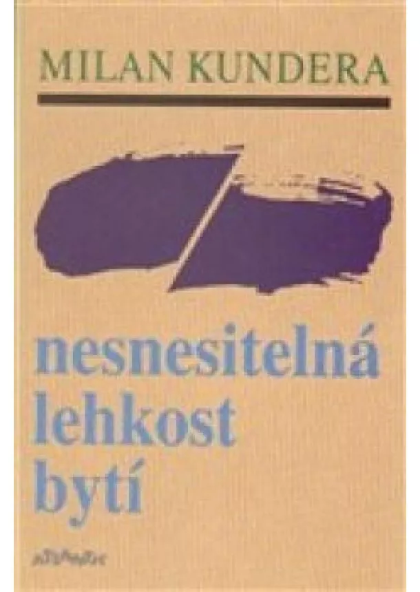 MILAN KUNDERA - Nesnesitelná lehkost bytí