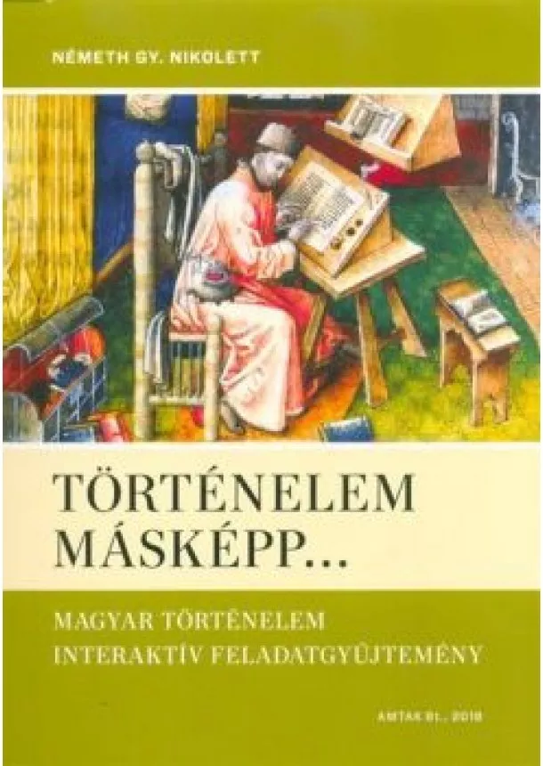 Németh Gy. Nikolett - Történelem másképp... /Magyar történelem interaktív feladatgyűjtemény