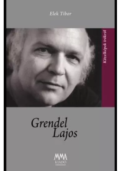 Grendel Lajos - Közelképek írókról