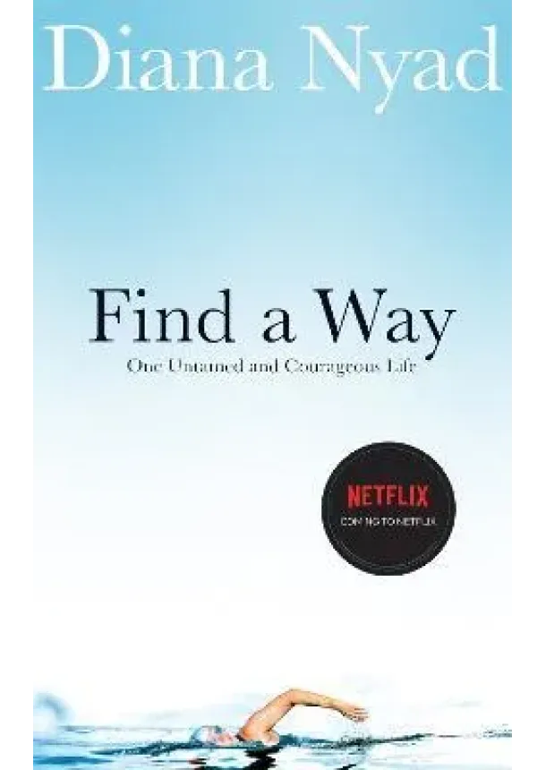 Find a Way: One Untamed and Courageous Life