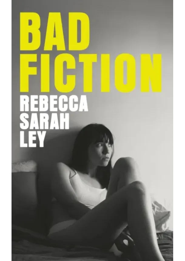 Rebecca Sarah Ley - Bad Fiction
