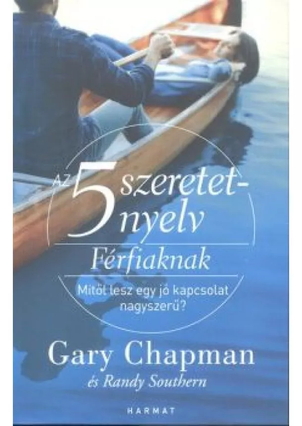 Gary Chapman - Az 5 szeretetnyelv: Férfiaknak /Mitől lesz egy jó kapcsolat nagyszerű?