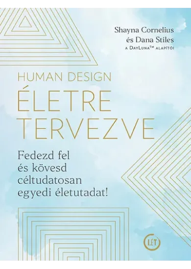 Human Design - Életre tervezve - Fedezd fel és kövesd céltudatosan egyedi életutadat!