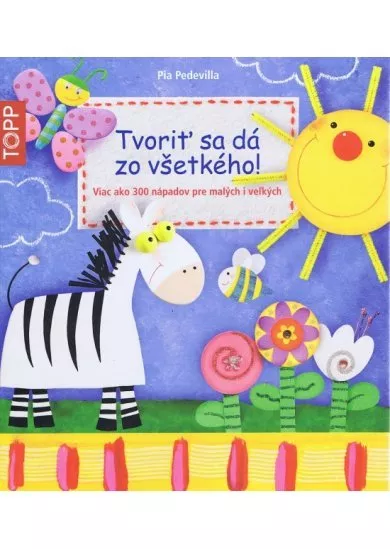 Tvoriť sa dá zo všetkého!