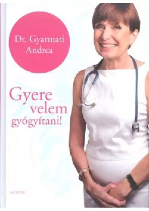 Dr. Gyarmati Andrea - Gyere velem gyógyítani!