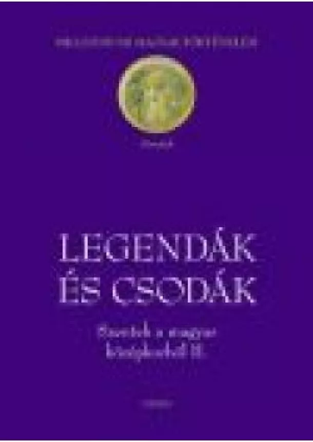 Benda Gyula - LEGENDÁK ÉS CSODÁK /SZENTEK A MAGYAR KÖZÉPKORBÓL II.
