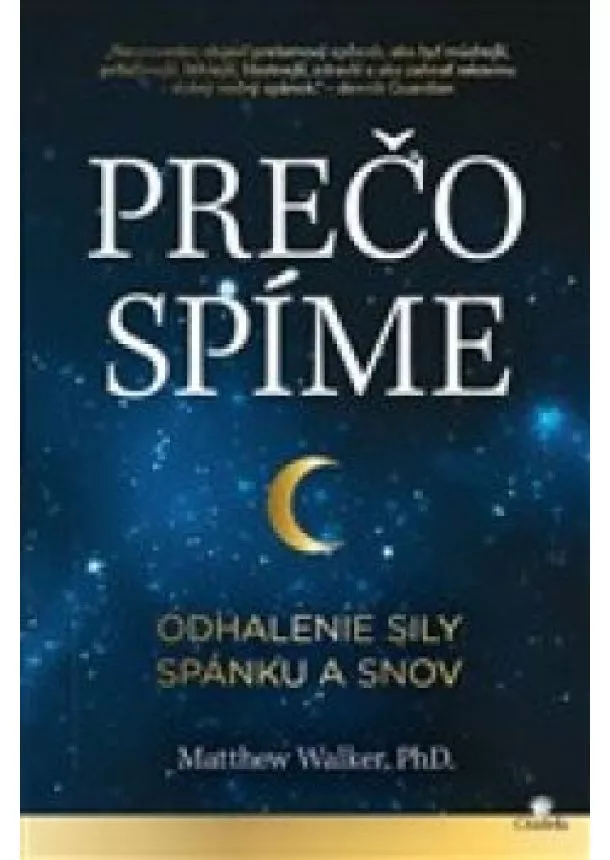 Matthew Walker - Prečo spíme -  Odhalenie sily spánku a snov