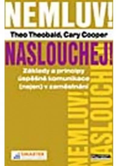 Nemluv! Naslouchej! Základy a principy úspěšné komunikace
