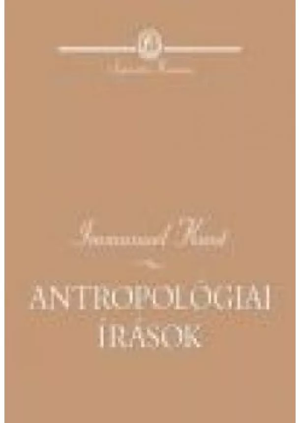 Immanuel Kant - ANTROPOLÓGIAI ÍRÁSOK